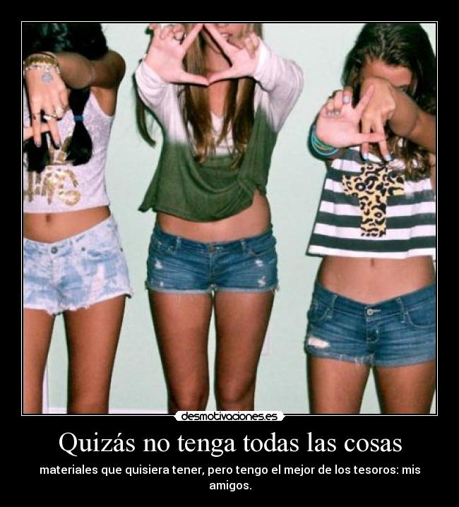 Quizás no tenga todas las cosas -