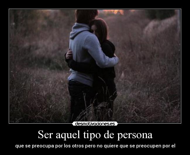 Ser aquel tipo de persona - 