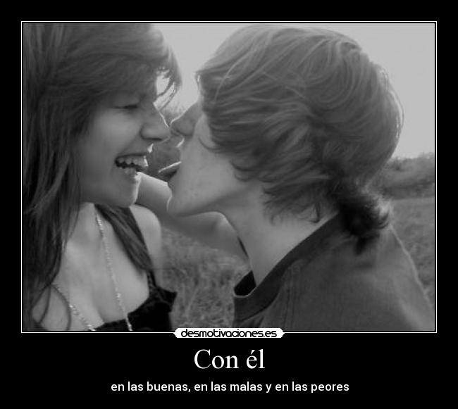 Con él - en las buenas, en las malas y en las peores