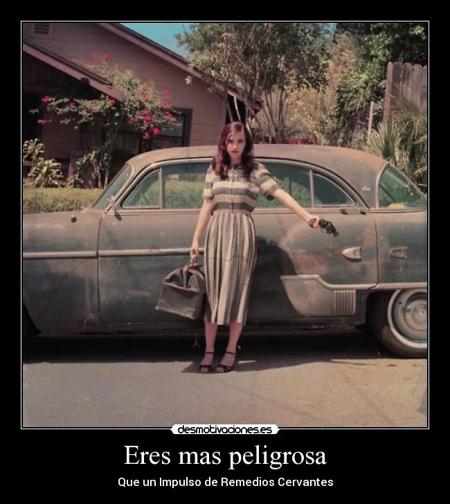 Eres mas peligrosa -