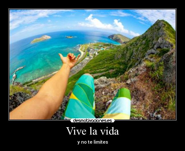 Vive la vida - y no te limites