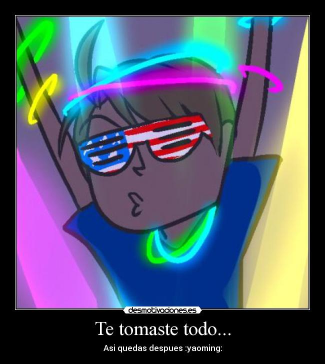 Te tomaste todo... - 