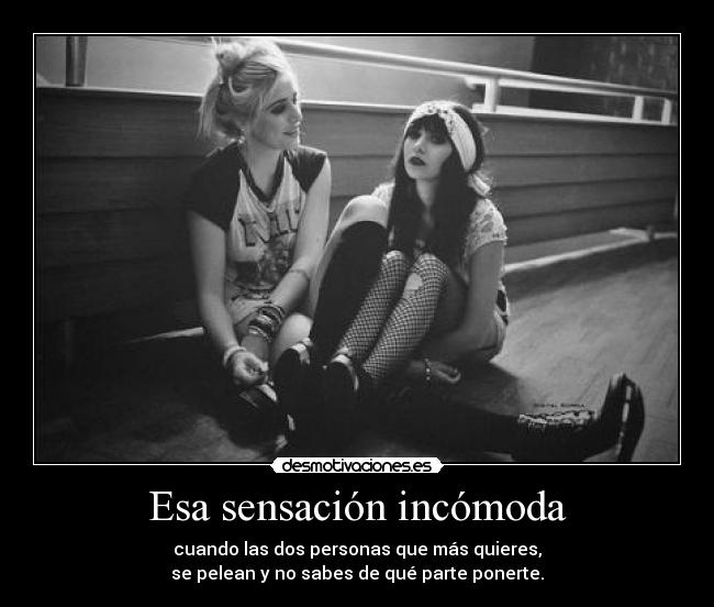 Esa sensación incómoda -