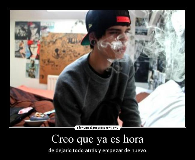 Creo que ya es hora - de dejarlo todo atrás y empezar de nuevo.