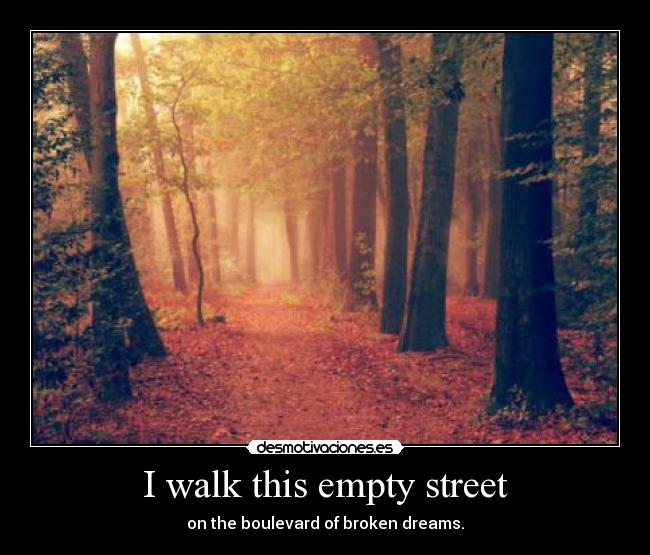 I walk this empty street -