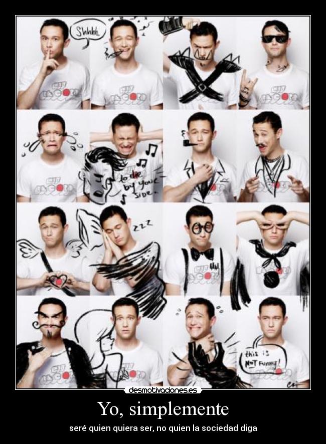 Yo, simplemente - seré quien quiera ser, no quien la sociedad diga