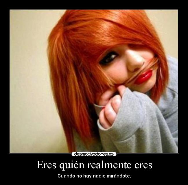 Eres quién realmente eres - Cuando no hay nadie mirándote.