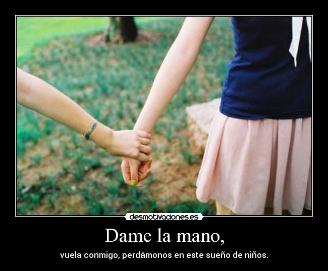Dame la mano, -