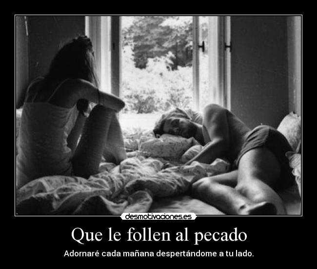 Que le follen al pecado -