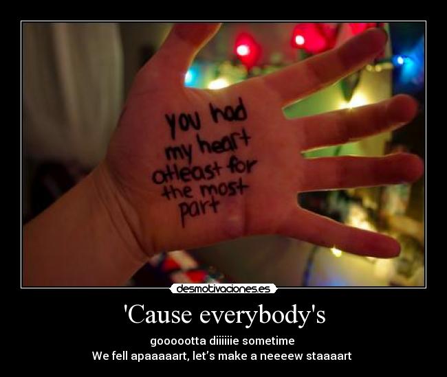 Cause everybodys - 