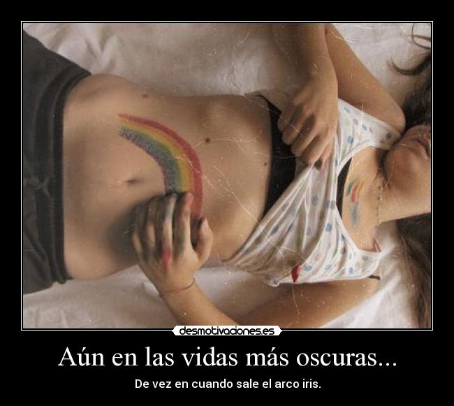 Aún en las vidas más oscuras... -