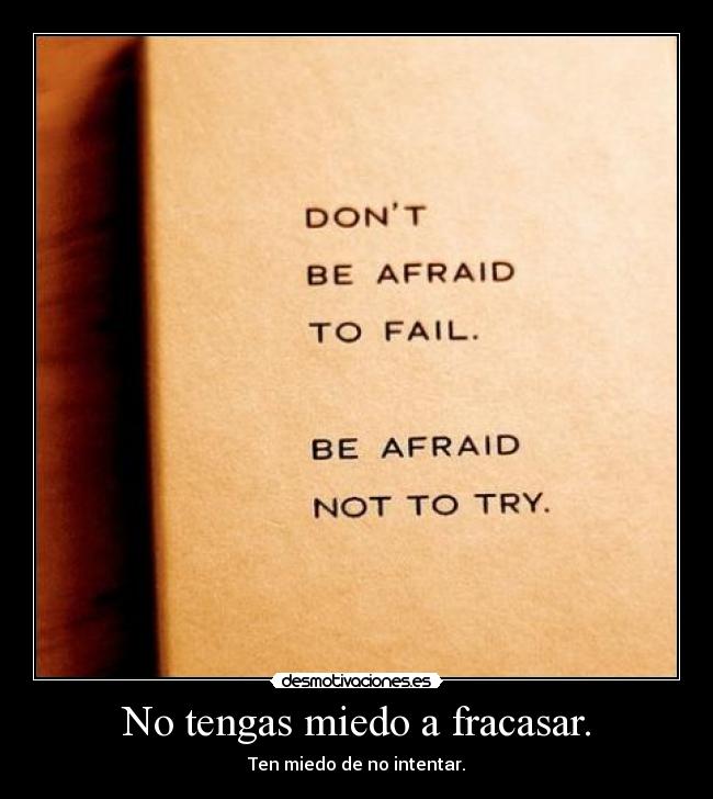 No tengas miedo a fracasar. - 