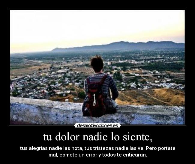 tu dolor nadie lo siente, - 