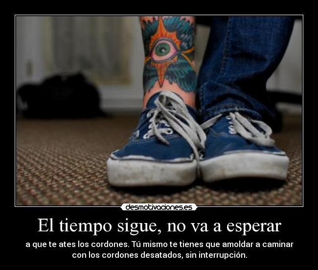 El tiempo sigue, no va a esperar -