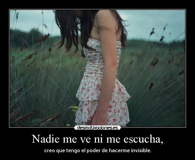 Nadie me ve ni me escucha, - 