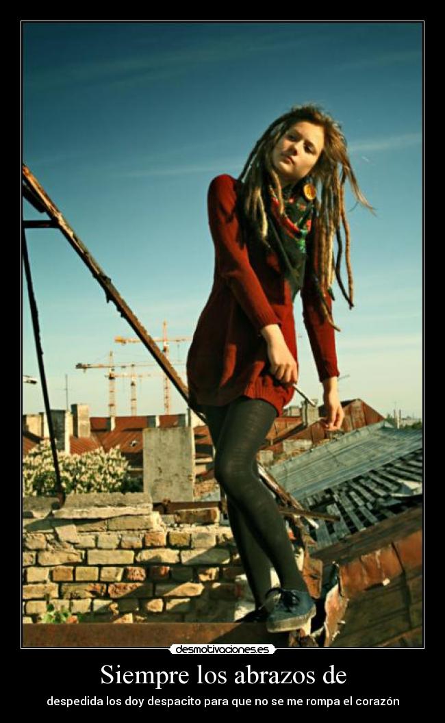 Siempre los abrazos de - despedida los doy despacito para que no se me rompa el corazón