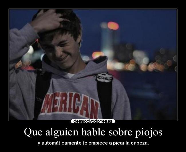 Que alguien hable sobre piojos - y automáticamente te empiece a picar la cabeza.