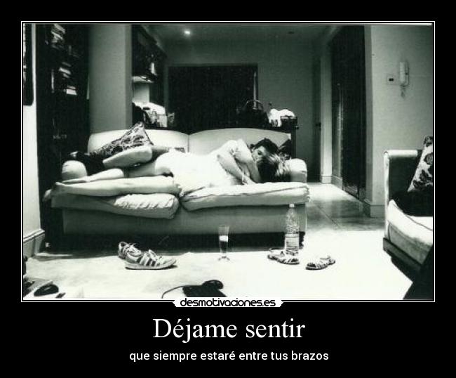 Déjame sentir - que siempre estaré entre tus brazos