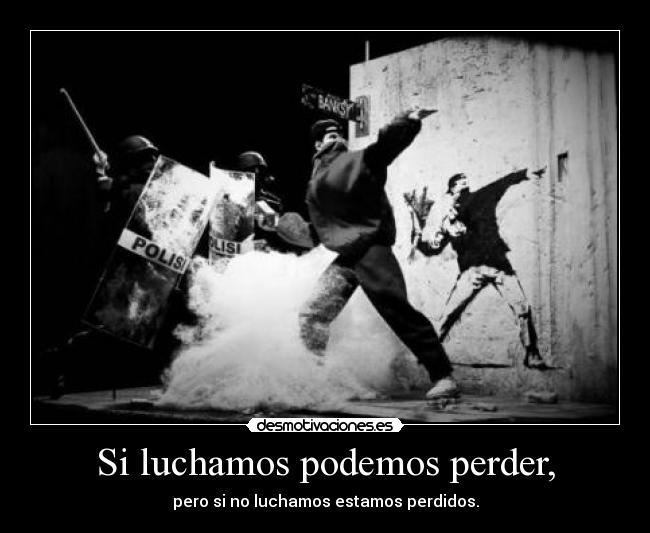 Si luchamos podemos perder, - 