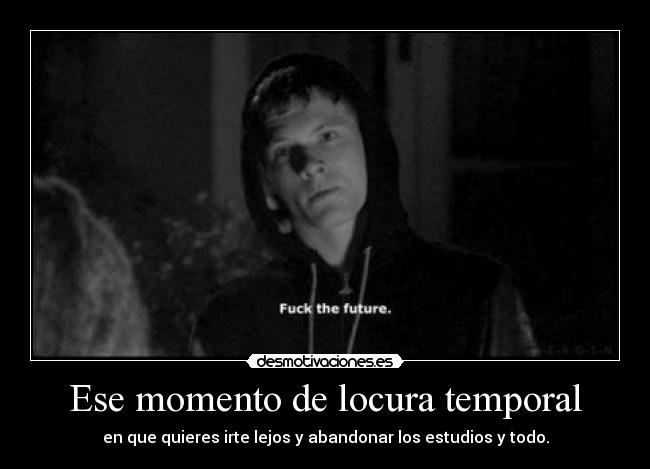 Ese momento de locura temporal - 