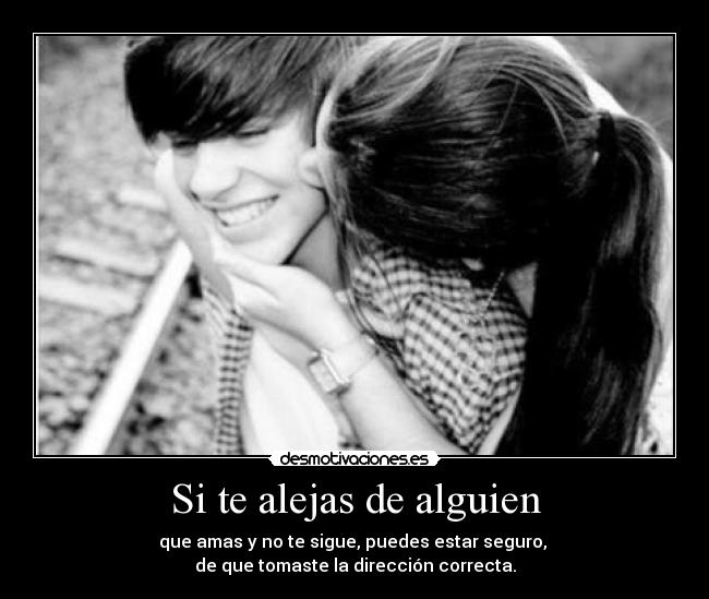 Si te alejas de alguien -