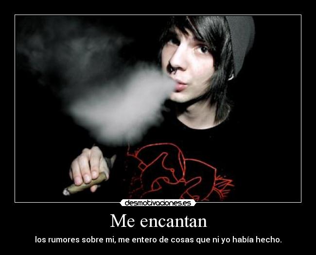 Me encantan - los rumores sobre mi, me entero de cosas que ni yo había hecho.