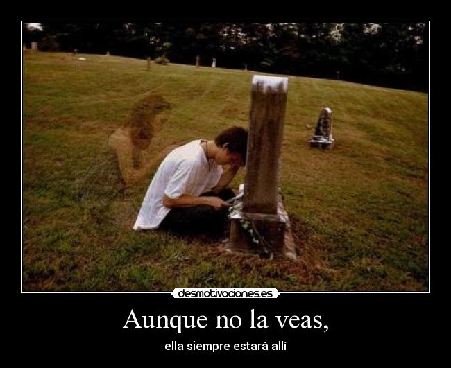 carteles aunque veas ella siempre estara alli desmotivaciones