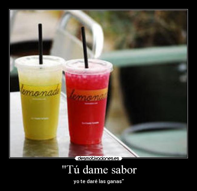 Tú dame sabor - yo te daré las ganas