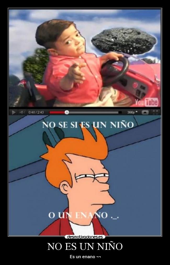 NO ES UN NIÑO - Es un enano ¬¬