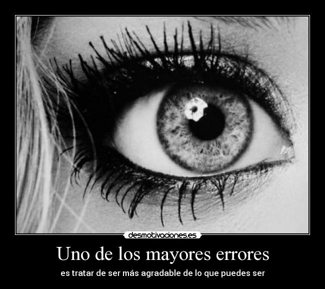 Uno de los mayores errores - es tratar de ser más agradable de lo que puedes ser