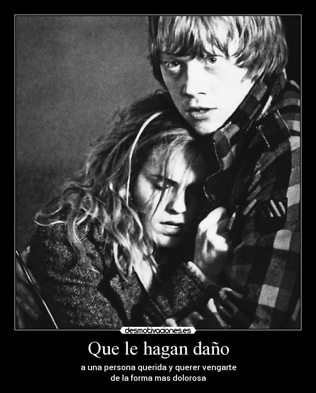 Que le hagan daño -