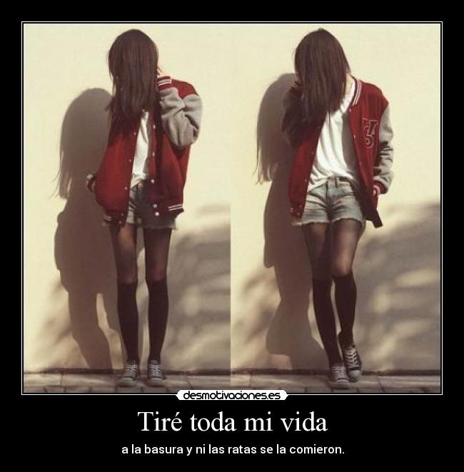 Tiré toda mi vida -