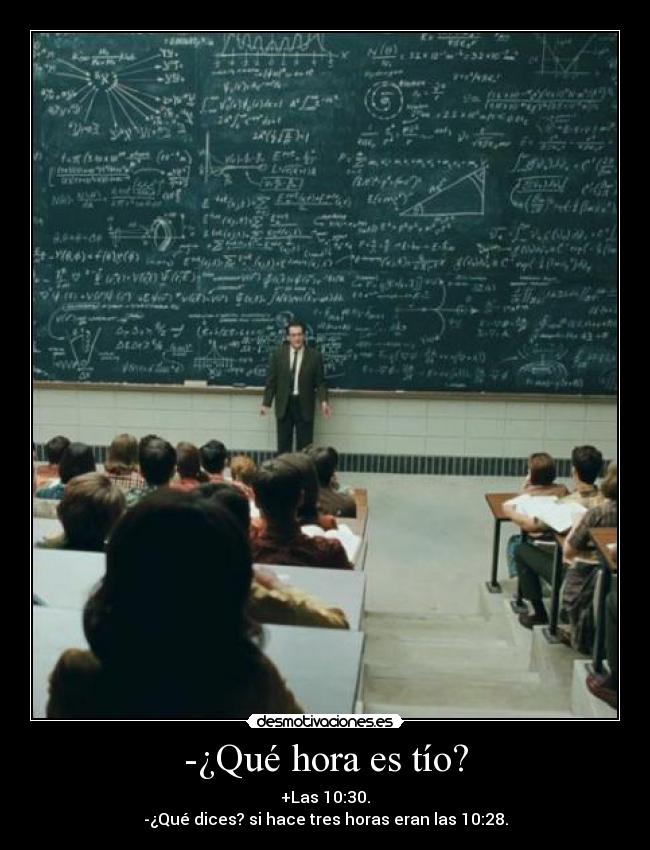 -¿Qué hora es tío? -