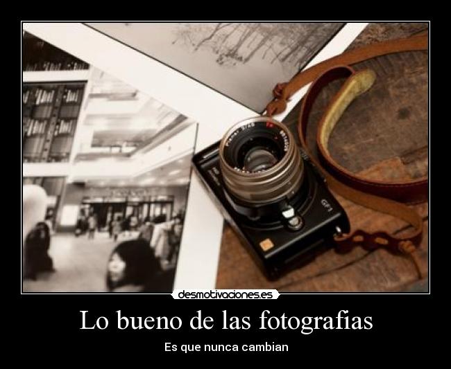 Lo bueno de las fotografias -