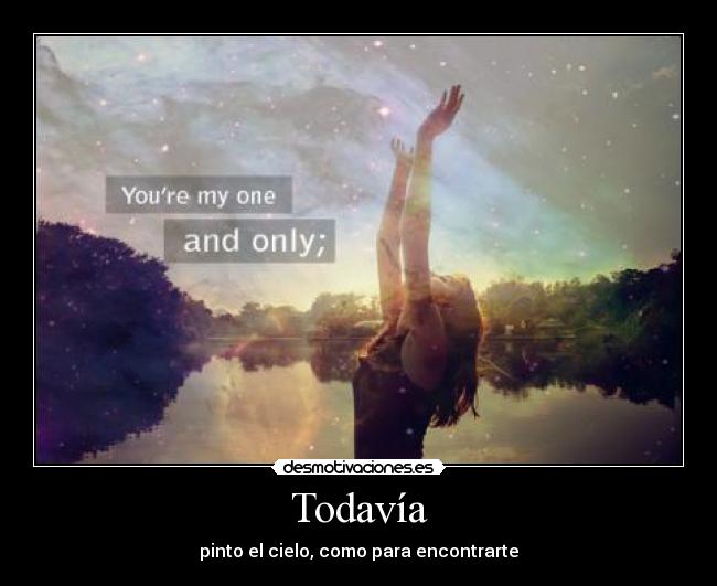 Todavía - pinto el cielo, como para encontrarte