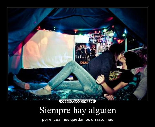 Siempre hay alguien - por el cual nos quedamos un rato mas♥