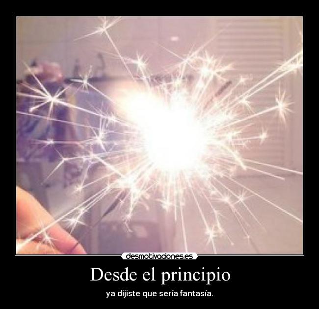 Desde el principio - ya dijiste que sería fantasía.
