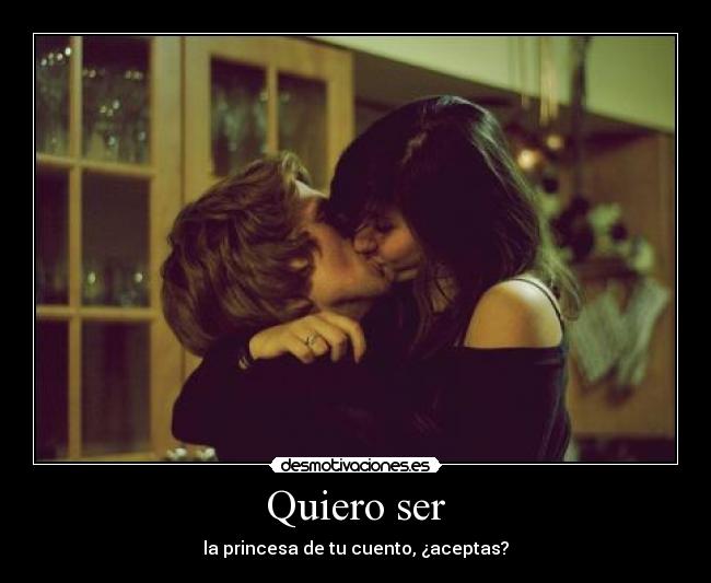 Quiero ser - la princesa de tu cuento, ¿aceptas?