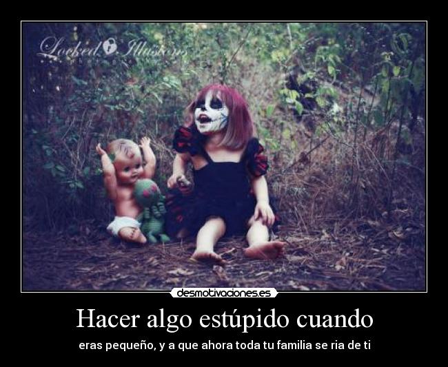 Hacer algo estúpido cuando -