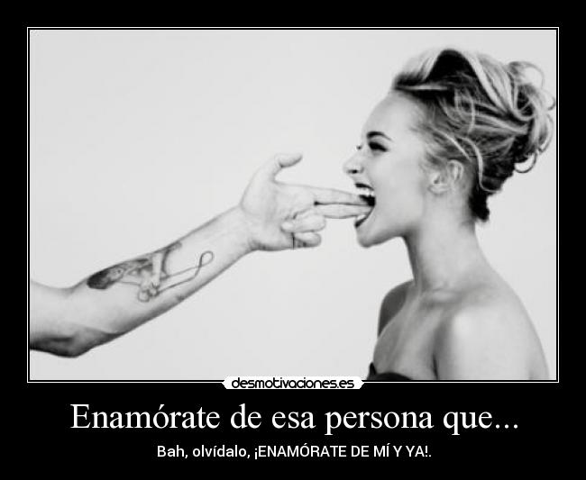 Enamórate de esa persona que... -