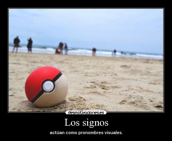 Los signos - actúan como pronombres visuales.