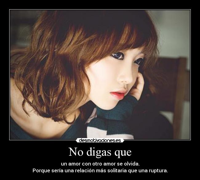 No digas que -