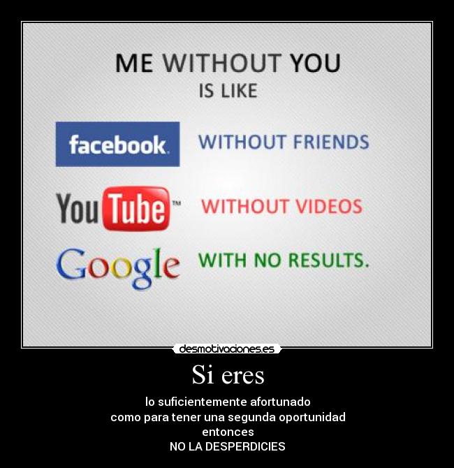 Si eres - lo suficientemente afortunado
como para tener una segunda oportunidad
entonces
NO LA DESPERDICIES