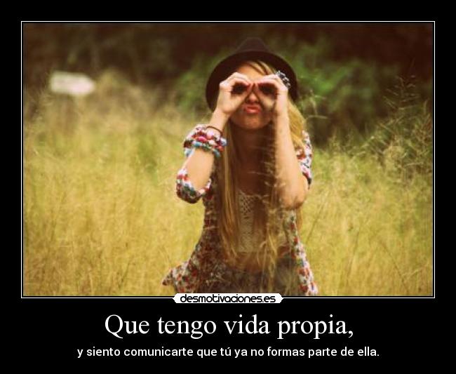 Que tengo vida propia, - 