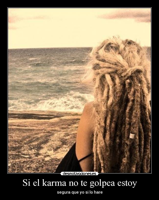 Si el karma no te golpea estoy - 