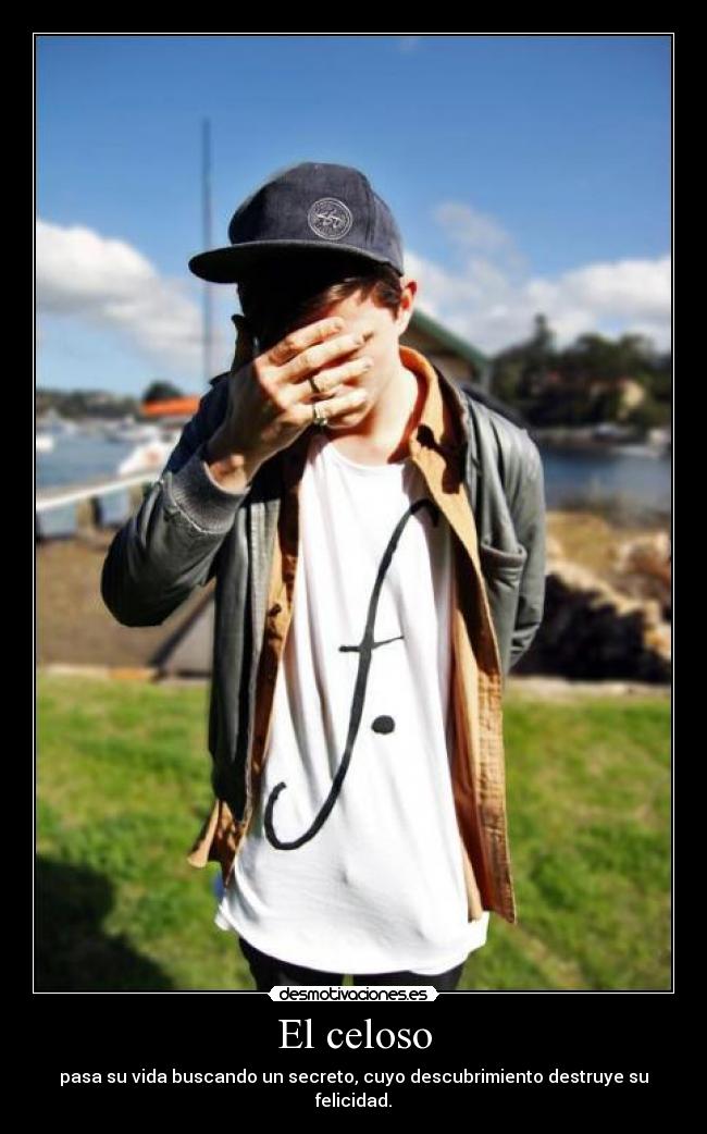 El celoso - pasa su vida buscando un secreto, cuyo descubrimiento destruye su felicidad.