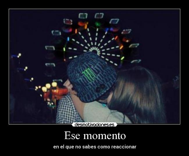 Ese momento -