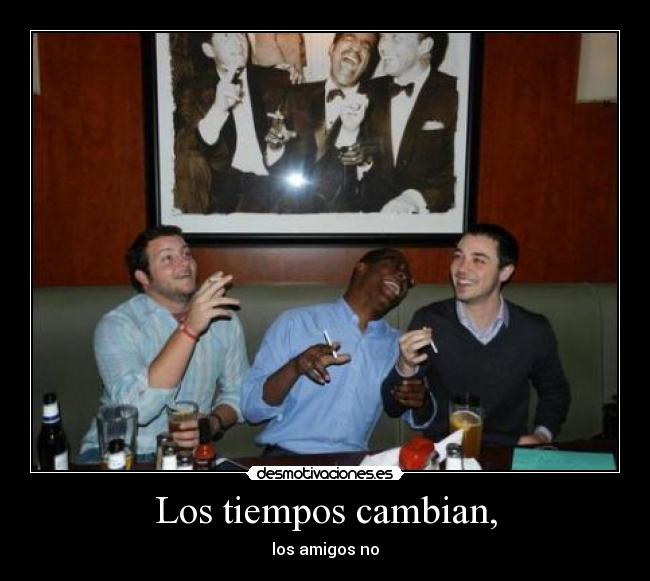 Los tiempos cambian, - 