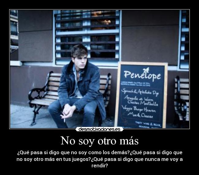 No soy otro más - ¿Qué pasa si digo que no soy como los demás?¿Qué pasa si digo que
no soy otro más en tus juegos?¿Qué pasa si digo que nunca me voy a
rendir?