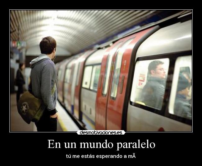 En un mundo paralelo - tú me estás esperando a m